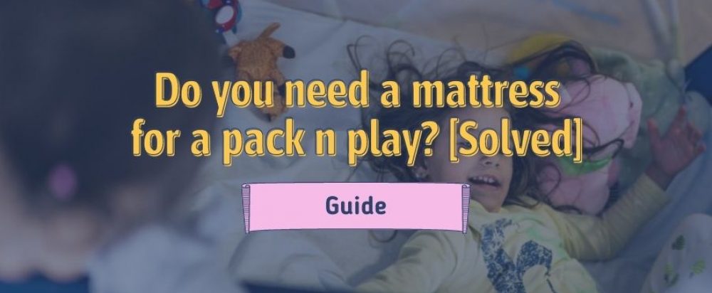 Do you need a mattress for a pack n play