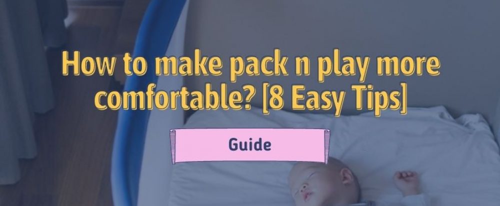 How to make pack n play more comfortable
