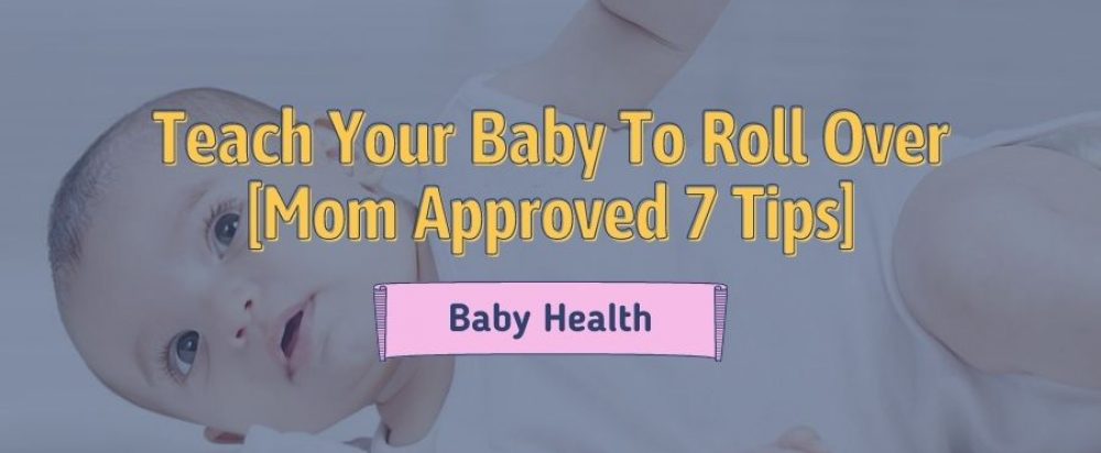 Teach Your Baby To Roll Over [Mom Approved 7 Tips]