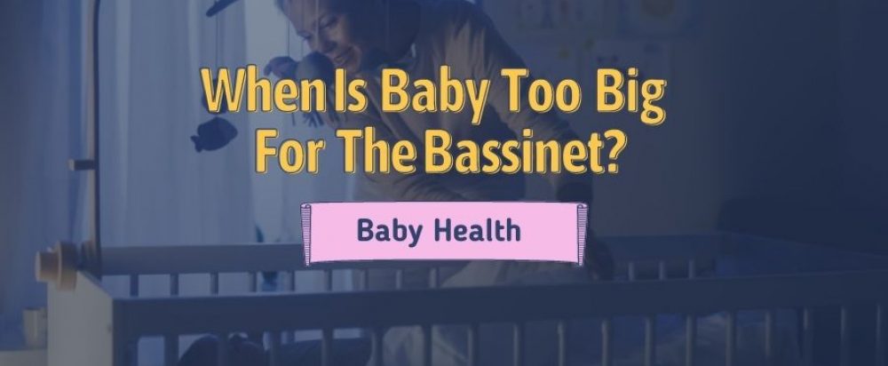 When is a baby too big for the bassinet